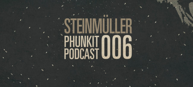 Phunkit | Podcast | 006 | Steinmüller