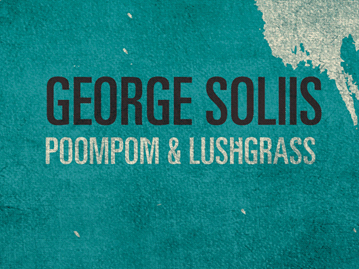 George Soliis – Poompom & Lushgrass