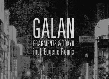 Galan – Fragments & Tokyo