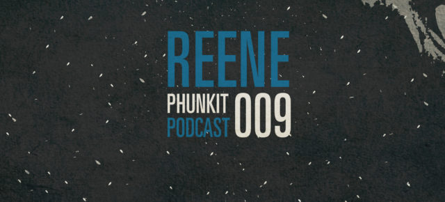 Phunkit | Podcast | 009 | Reene