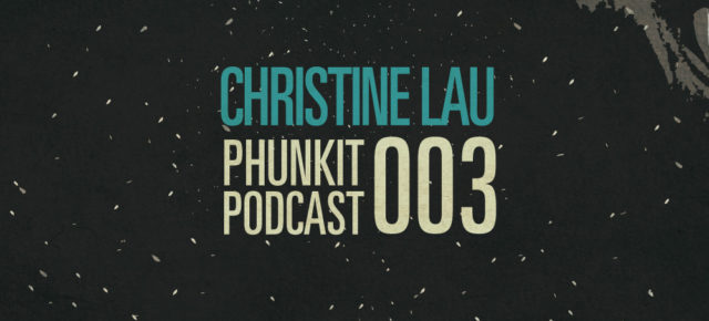 Phunkit | Podcast | 003 | Christine Lau
