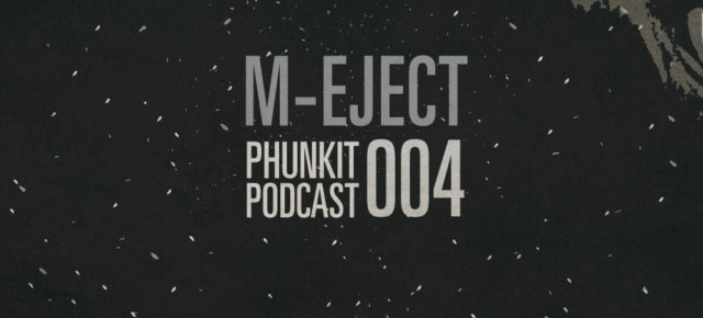 Phunkit | Podcast | 004 | M-Eject