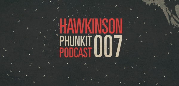 Phunkit | Podcast | 007 | Hawkinson